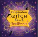 Image for Everyday witch A to Z spellbook  : wonderfully witchy blessings, charms and spells