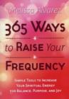 Image for 365 ways to raise your frequency  : simple tools to increase your spiritual energy for balance, purpose, and joy