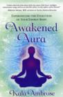 Image for The awakened aura  : experiencing the evolution of your energy body