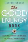 Image for The good energy book  : creating harmony and balance for yourself and your home