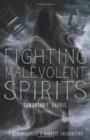 Image for Fighting malevolent spirits  : a demonologist&#39;s darkest encounters