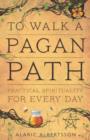Image for To walk a Pagan path  : practical spirituality for every day
