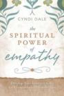 Image for The spiritual power of empathy  : develop your intuitive gifts for compassionate connection