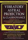 Image for Vibratory astral projection and clairvoyance  : your next steps in evolutionary consciousness and psychic empowerment