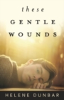 Image for These Gentle Wounds