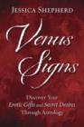 Image for Venus signs  : discover your erotic gifts &amp; secret desires through astrology