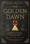 Image for The golden dawn  : the original account of the teachings, rites, and ceremonies of the Hermetic Order