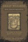 Image for The Great Wizards of Antiquity : The Dawn of Western Magic and Alchemy