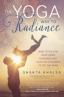 Image for Yoga Way to Radiance : How to Follow Your Inner Guidance and Nurture Children to Do the Same