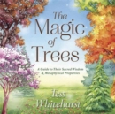 Image for The magic of trees  : a guide to their sacred wisdom and metaphysical properties