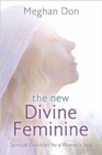 Image for The new divine feminine  : spiritual evolution for a woman&#39;s soul