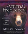 Image for Animal frequency  : identify, attune, and connect to the energy of animals