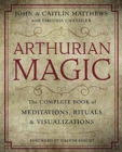 Image for Arthurian Magic : The Complete Book of Meditations, Rituals and Visualizations