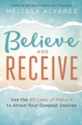 Image for Believe and receive  : use the 40 laws of nature to attain your deepest desires