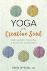 Image for Yoga for the creative soul  : exploring the five paths of yoga to reclaim your expressive spirit