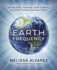 Image for Earth frequency  : sacred sites, vortexes, earth chakras, and other transformational places