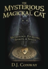 Image for The mysterious, magickal cat  : mythology, folklore, spirits, and spells