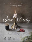 Image for Sew witchy  : tools, techniques &amp; projects for sewing magick
