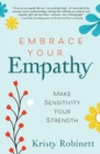 Image for Embrace your empathy  : making sensitivity your strength