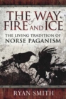Image for The way of fire and ice  : the living tradition of Norse Paganism