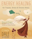 Image for Energy healing for trauma, stress &amp; chronic illness  : uncover &amp; transform the subtle energies that are causing your greatest hardships