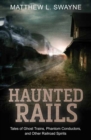 Image for Haunted Rails : Tales of Ghost Trains, Phantom Conductors, and Other Railroad Spirits