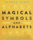 Image for Magical Symbols and Alphabets : A Practitioner&#39;s Guide to Spells, Rites, and History