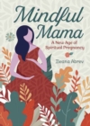 Image for Mindful Mama : A New Age of Spiritual Pregnancy