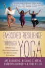 Image for Embodied Resilience through Yoga : 30 Mindful Essays About Finding Empowerment After Addiction, Trauma, Grief, and Loss