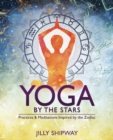 Image for Yoga by the Stars: Practices and Meditations Inspired by the Zodiac
