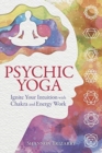 Image for Psychic yoga  : ignite your intuition with chakra and energy work