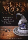Image for Fiber magick  : a witch&#39;s guide to spellcasting with crochet, knotwork &amp; weaving