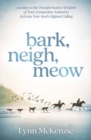 Image for Bark, neigh, meow  : awaken to the transformative wisdom of your companion animal to activate your soul&#39;s highest calling