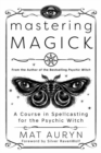 Image for Mastering Magick : A Course in Spellcasting for the Psychic Witch