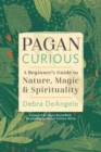 Image for Pagan curious  : a beginner&#39;s guide to nature, magic, &amp; spirituality