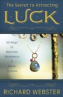 Image for The Secret to Attracting Luck : 50 Ways to Manifest Abundance and Good Fortune