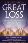 Image for Healing From Great Loss : Facing Pain and Grief to Recover Your Authentic Self