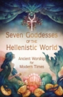 Image for Seven Goddesses of the Hellenistic World : Ancient Worship for Modern Times