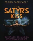 Image for The Satyr&#39;s Kiss : Queer Men, Sex Magic &amp; Modern Witchcraft