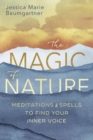 Image for The Magic of Nature : Meditations and Spells to Find Your Inner Voice