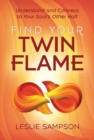 Image for Find your twin flame  : understand and connect to your soul&#39;s other half