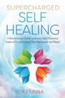 Image for Supercharged self-healing  : a revolutionary guide to access high-frequency states of consciousness that rejuvenate and repair