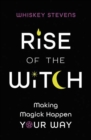 Image for Rise of the witch  : making magick happen your way