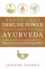 Image for Boost your immune power with Ayurveda  : simple lifestyle adjustments to balance the elements in the body &amp; mind