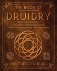 Image for The Book of Druidry : A Complete Introduction to the Magic &amp; Wisdom of the Celtic Mysteries