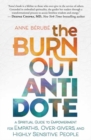 Image for The Burnout Antidote : A Spiritual Guide to Empowerment for Empaths, Over-givers, and Highly Sensitive People