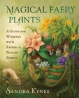Image for Magical Faery Plants : A Guide for Working with Faeries and Nature Spirits