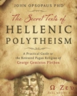 Image for The Secret Texts of Hellenic Polytheism : A Practical Guide to the Restored Pagan Religion of George Gemistos Plethon