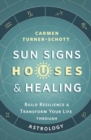 Image for Sun Signs, Houses, and Healing : Build Resilience and Transform Your Life Through Astrology