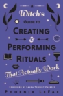 Image for A Witch&#39;s Guide to Creating &amp; Performing Rituals